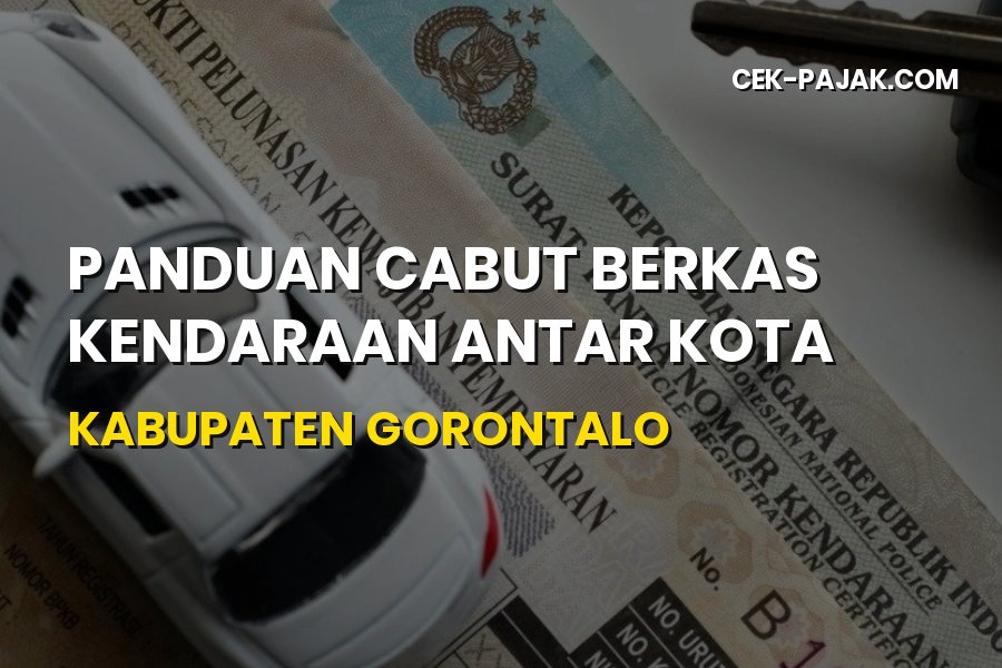 Panduan Cabut Berkas Kendaraan Antar Kota Kabupaten Gorontalo