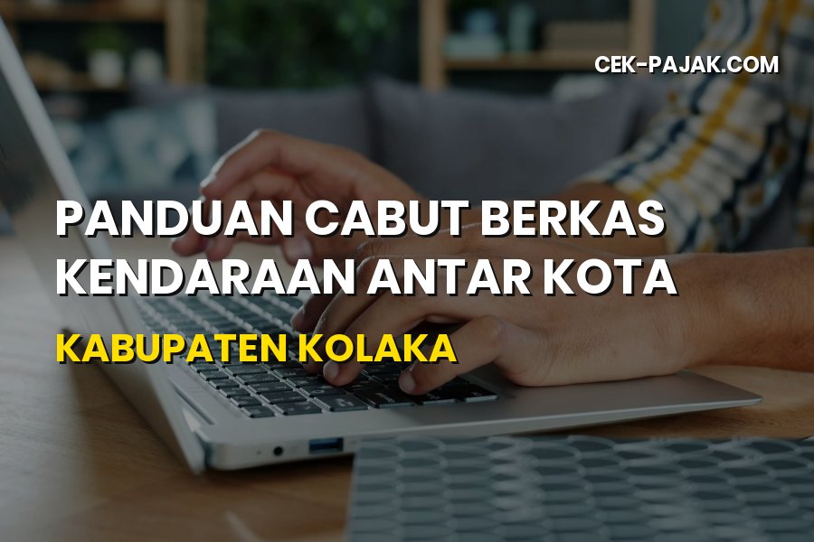 Panduan Lengkap Cabut Berkas Kendaraan di Kabupaten Kolaka