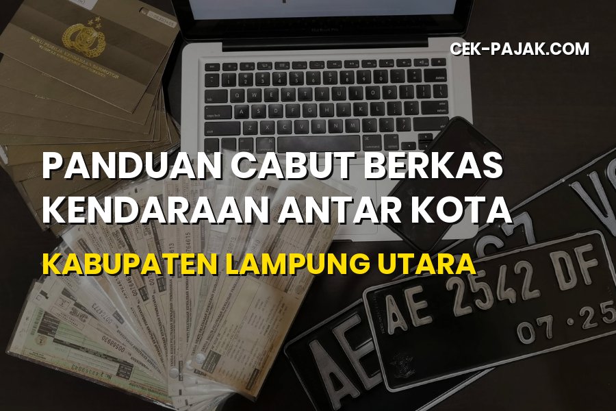 Cara Mudah Cabut Berkas Kendaraan di Lampung Utara