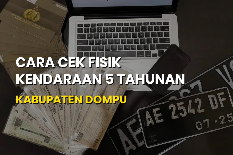 Panduan Lengkap Cek Fisik Kendaraan 5 Tahunan di Dompu NTB