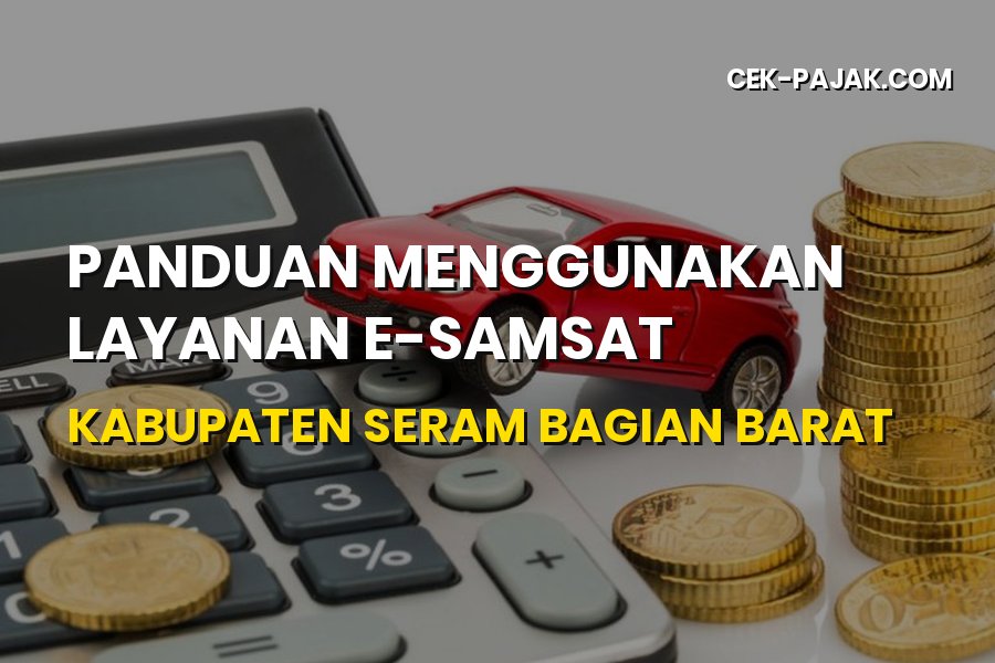 Panduan Menggunakan Layanan E-Samsat Seram Bagian Barat