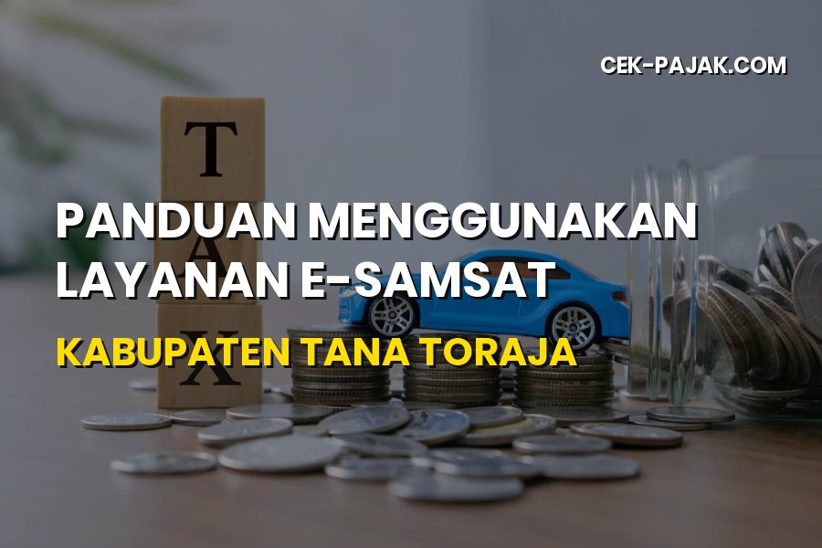 Panduan Layanan E-Samsat Kabupaten Tana Toraja Terbaru