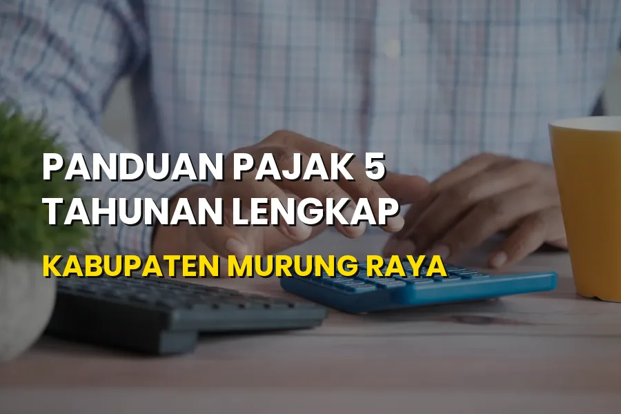 Panduan Pajak 5 Tahunan Lengkap Kabupaten Murung Raya