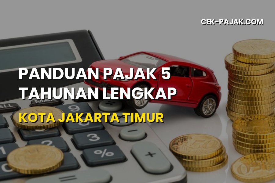 Panduan Pajak 5 Tahunan Lengkap Kota Jakarta Timur