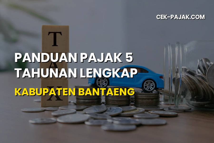 Panduan Pajak 5 Tahunan Lengkap di Kabupaten Bantaeng