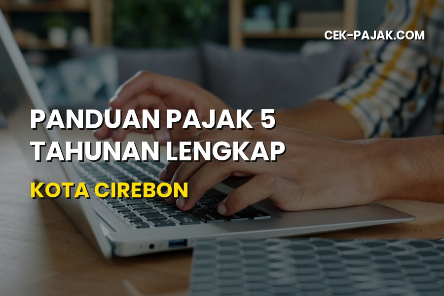 Panduan Lengkap Pajak 5 Tahunan Kota Cirebon Jawa Barat