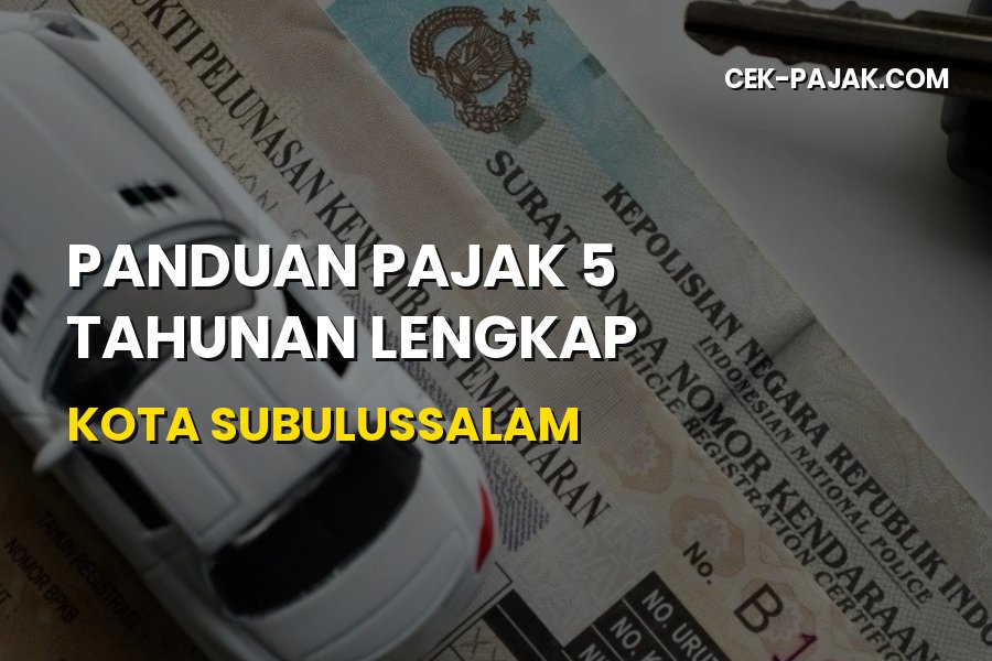 Panduan Pajak 5 Tahunan Lengkap Kota Subulussalam Aceh