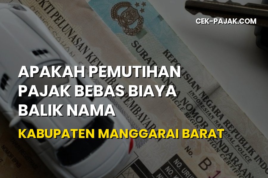 Info Pemutihan & Bebas Biaya Balik Nama Manggarai Barat 2026