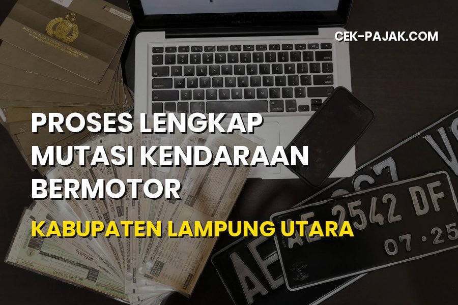 Panduan Lengkap Mutasi Kendaraan di Kabupaten Lampung Utara