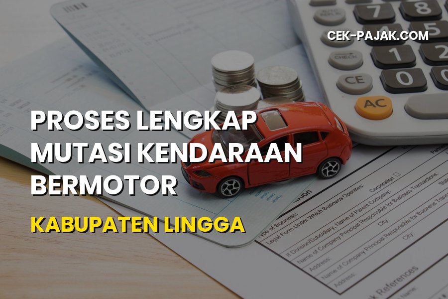 Panduan Lengkap Mutasi Kendaraan di Kabupaten Lingga