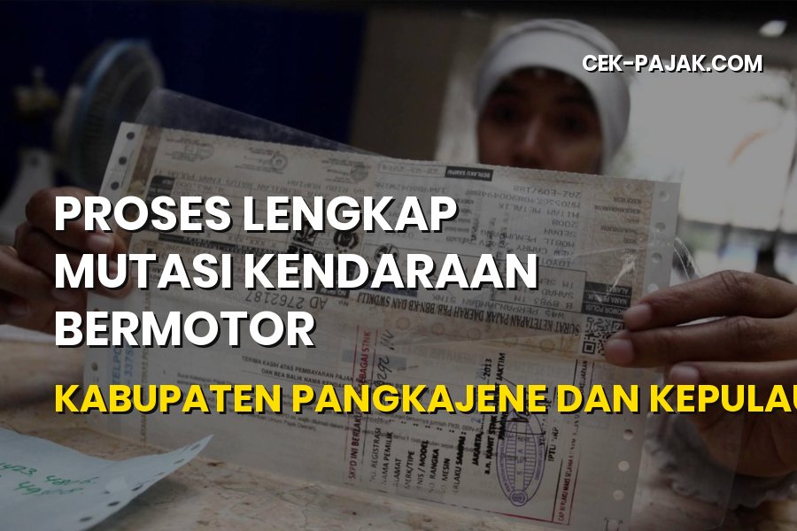 Panduan Lengkap Mutasi Kendaraan di Kabupaten Pangkajene
