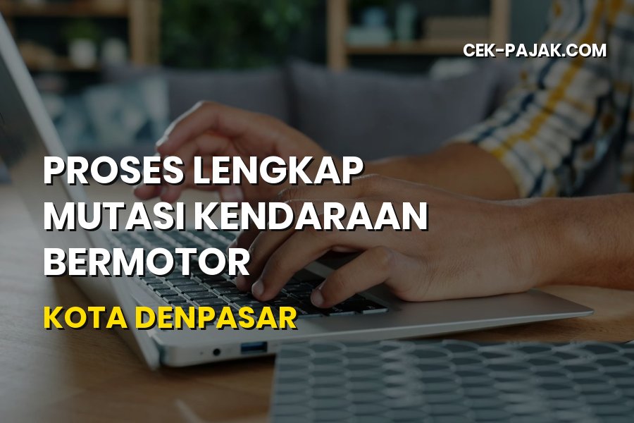 Panduan Lengkap Mutasi Kendaraan Kota Denpasar Bali 2026