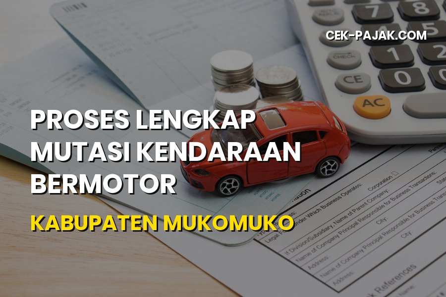 Panduan Mutasi Kendaraan Bermotor di Kabupaten Mukomuko