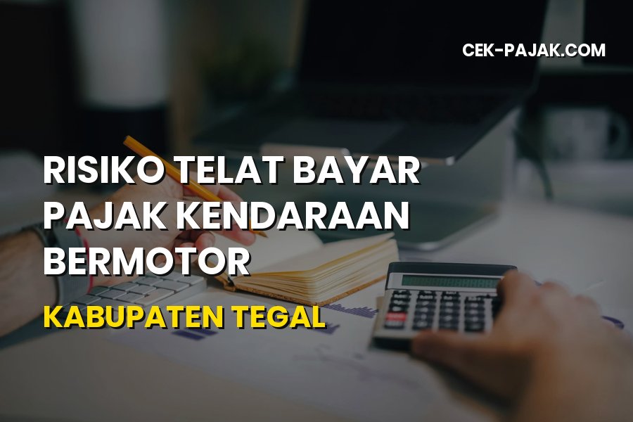 Risiko Telat Bayar Pajak Kendaraan di Kabupaten Tegal