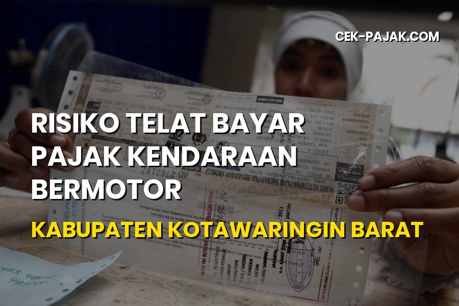 Risiko Telat Bayar Pajak di Kotawaringin Barat & Kalimantan Tengah