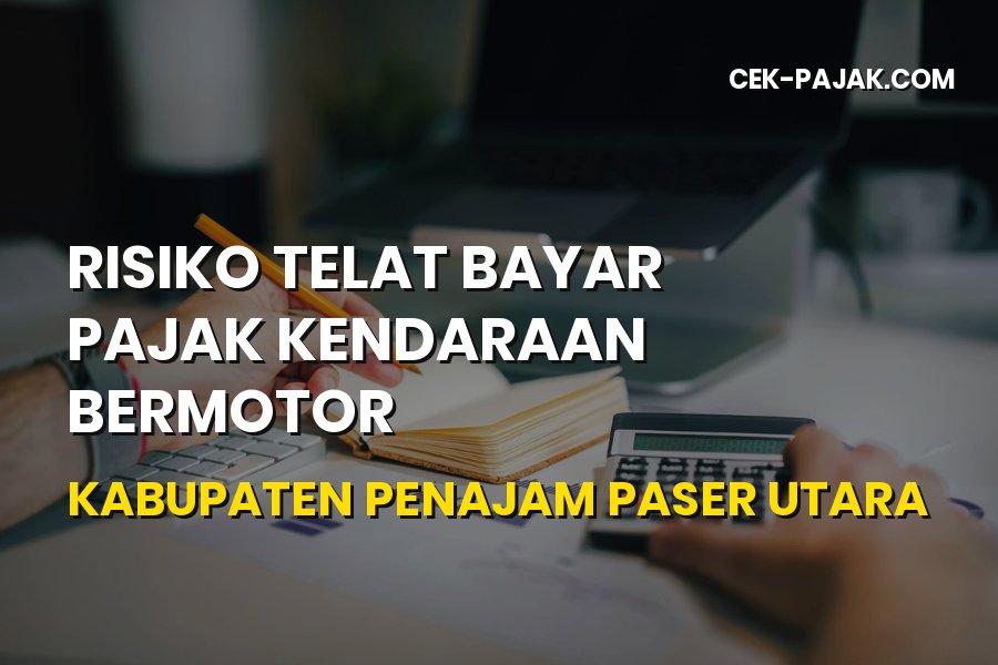 Risiko Telat Bayar Pajak Kendaraan Penajam Paser Utara