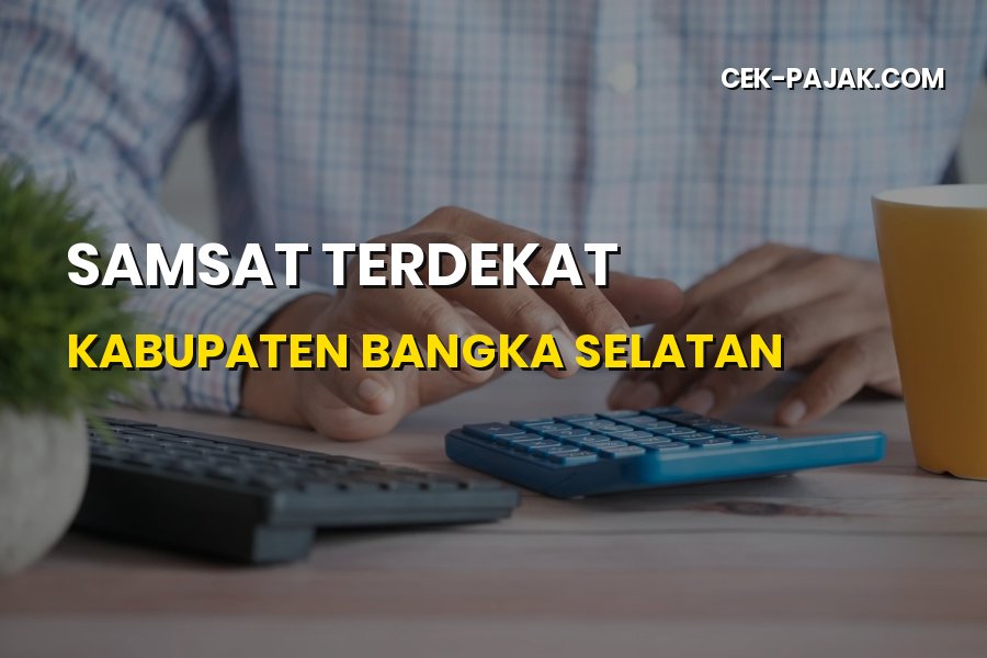Samsat Terdekat di Kabupaten Bangka Selatan: Lokasi & Cara Bayar