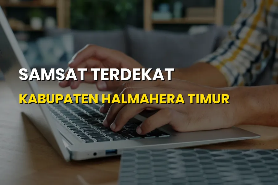 Samsat Terdekat Kabupaten Halmahera Timur Maluku Utara