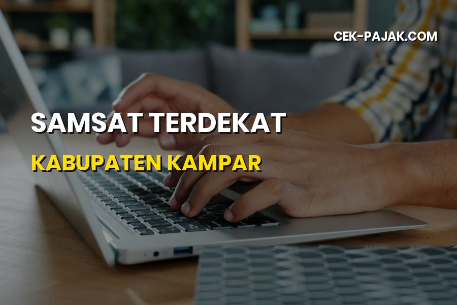 Samsat Terdekat Kabupaten Kampar Riau: Lokasi & Syarat Pajak