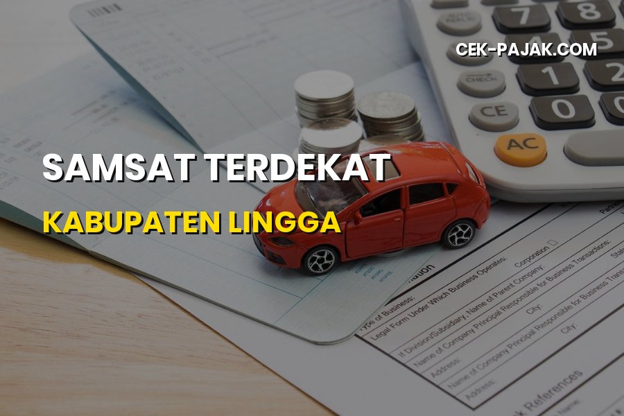 Samsat Terdekat Kabupaten Lingga: Lokasi dan Panduan Pajak