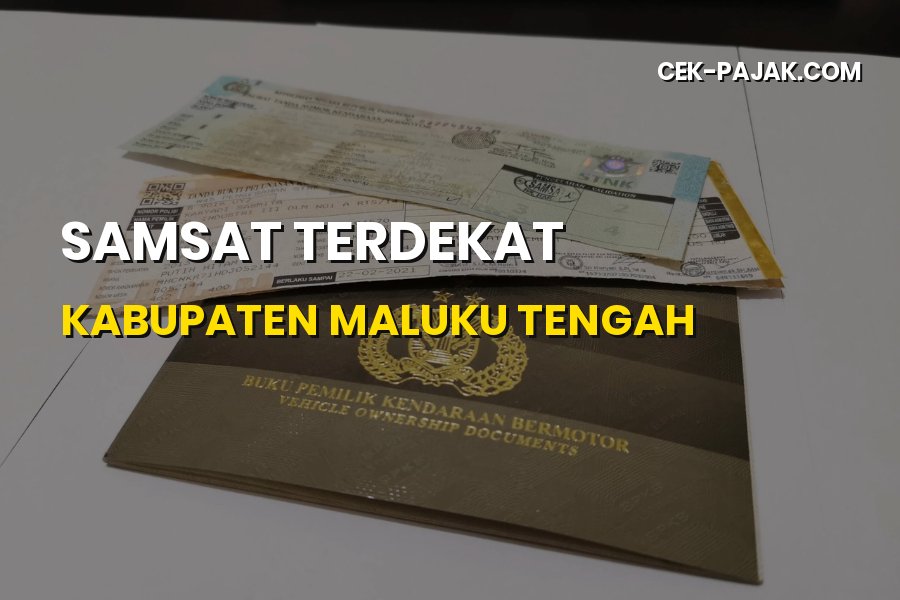 Panduan Lengkap Samsat Terdekat Kabupaten Maluku Tengah