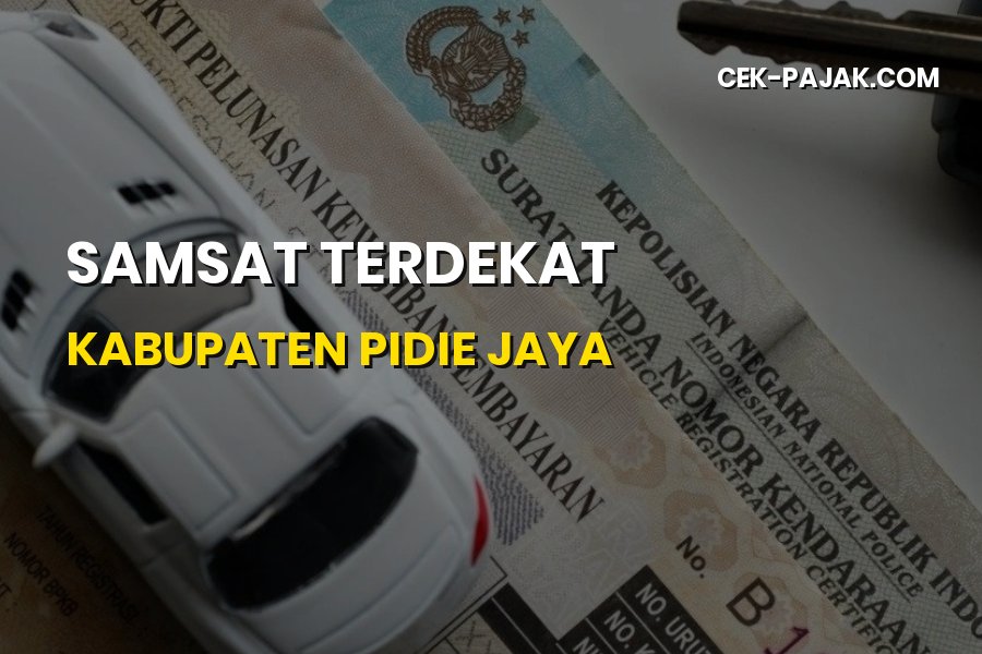 Samsat Terdekat Kabupaten Pidie Jaya: Lokasi & Syarat Terbaru