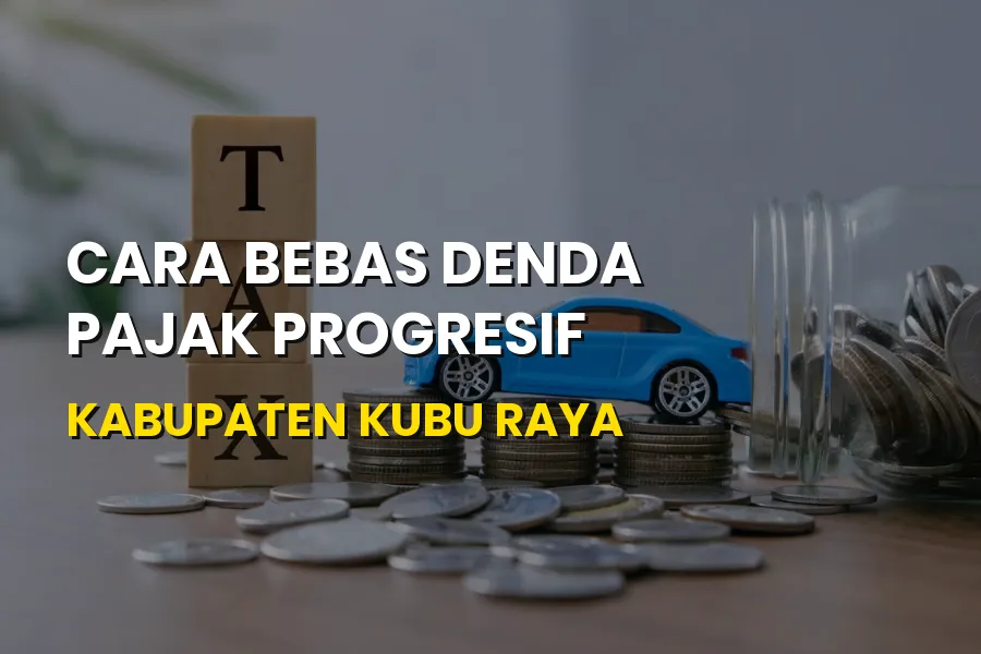 Strategi Bebas Denda Pajak Progresif di Kabupaten Kubu Raya