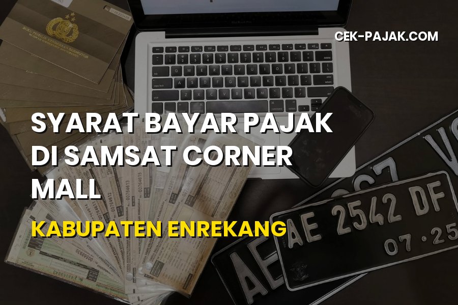 Syarat Bayar Pajak di Samsat Corner Mall Kabupaten Enrekang