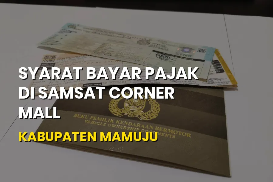 Syarat Bayar Pajak di Samsat Corner Mall Kabupaten Mamuju