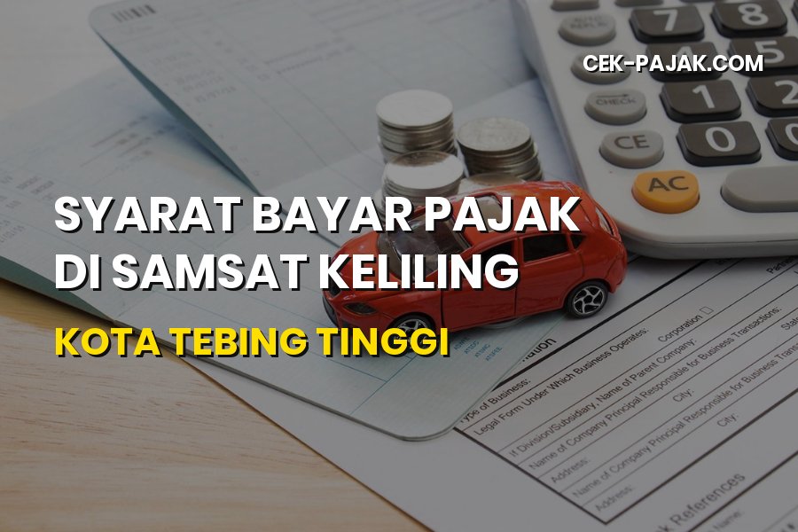 Syarat Bayar Pajak di Samsat Keliling Tebing Tinggi