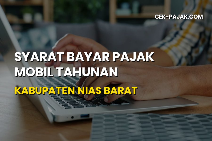 Syarat Bayar Pajak Mobil Tahunan di Kabupaten Nias Barat