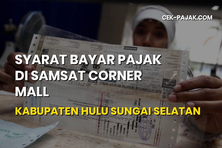 Syarat Bayar Pajak di Samsat Corner Mall Hulu Sungai Selatan