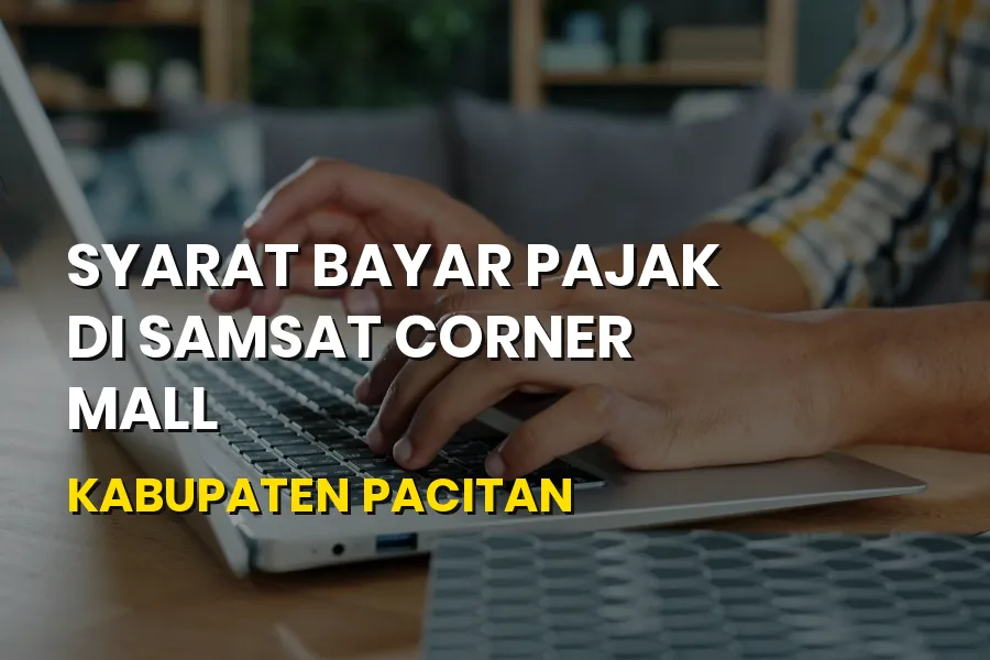 Syarat Bayar Pajak di Samsat Corner Mall Pacitan Jawa Timur