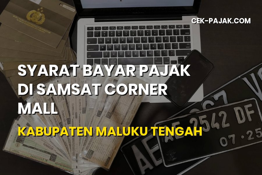 Syarat Bayar Pajak di Samsat Corner Mall Maluku Tengah