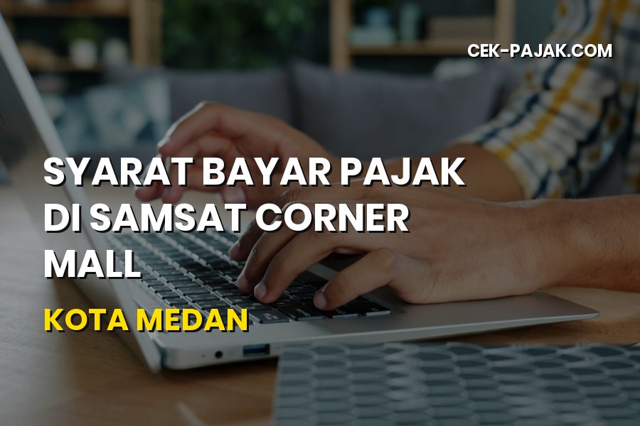 Syarat Bayar Pajak di Samsat Corner Mall Kota Medan