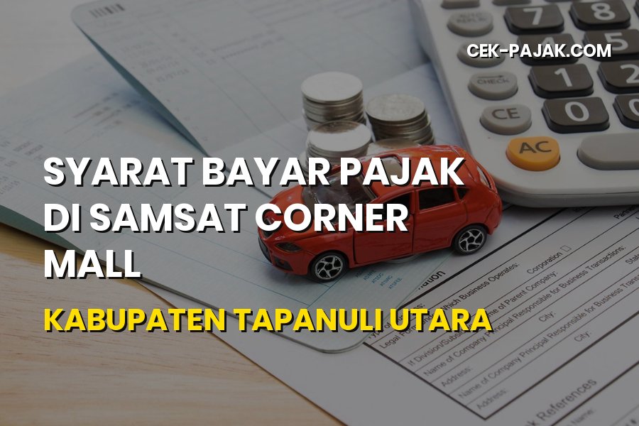 Syarat Bayar Pajak di Samsat Corner Mall Tapanuli Utara