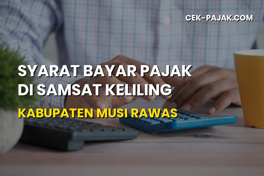 Syarat Bayar Pajak di Samsat Keliling Musi Rawas Terbaru 2026