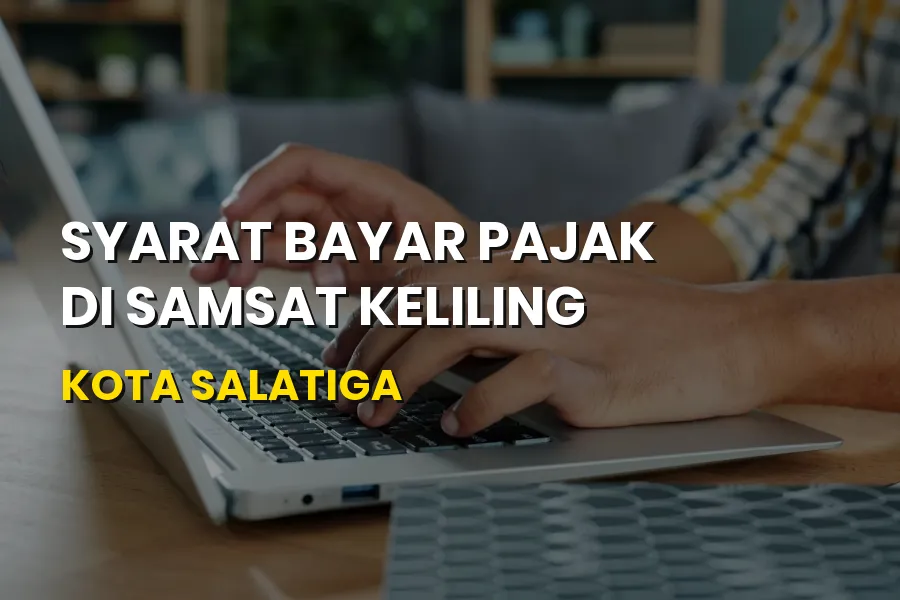 Panduan Syarat Bayar Pajak di Samsat Keliling Kota Salatiga
