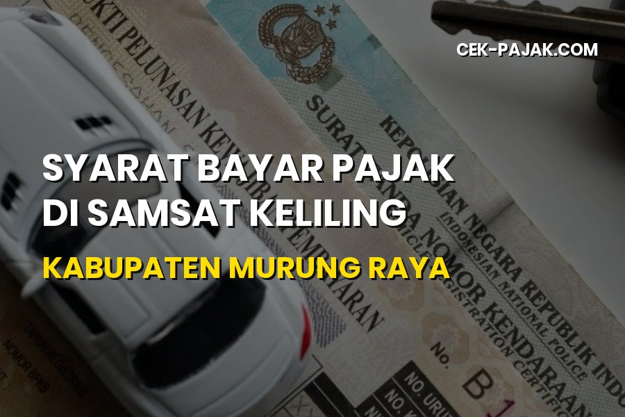 Syarat Bayar Pajak di Samsat Keliling Murung Raya Kalteng