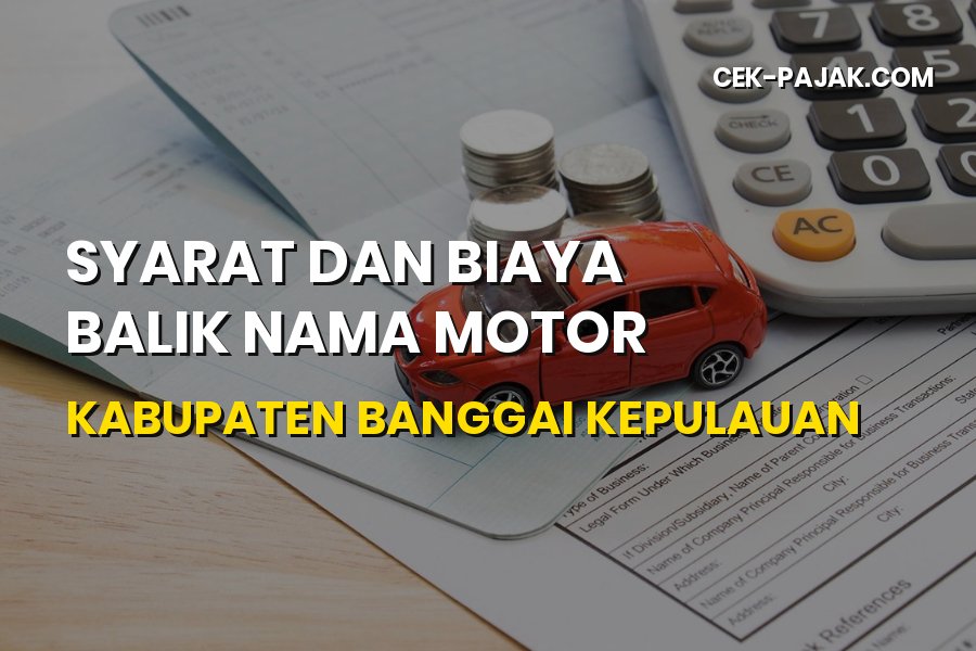 Biaya Balik Nama Motor Banggai Kepulauan 2026: Syarat & Panduan
