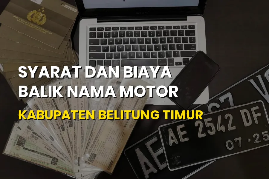 Panduan Lengkap Syarat dan Biaya Balik Nama Motor Belitung Timur