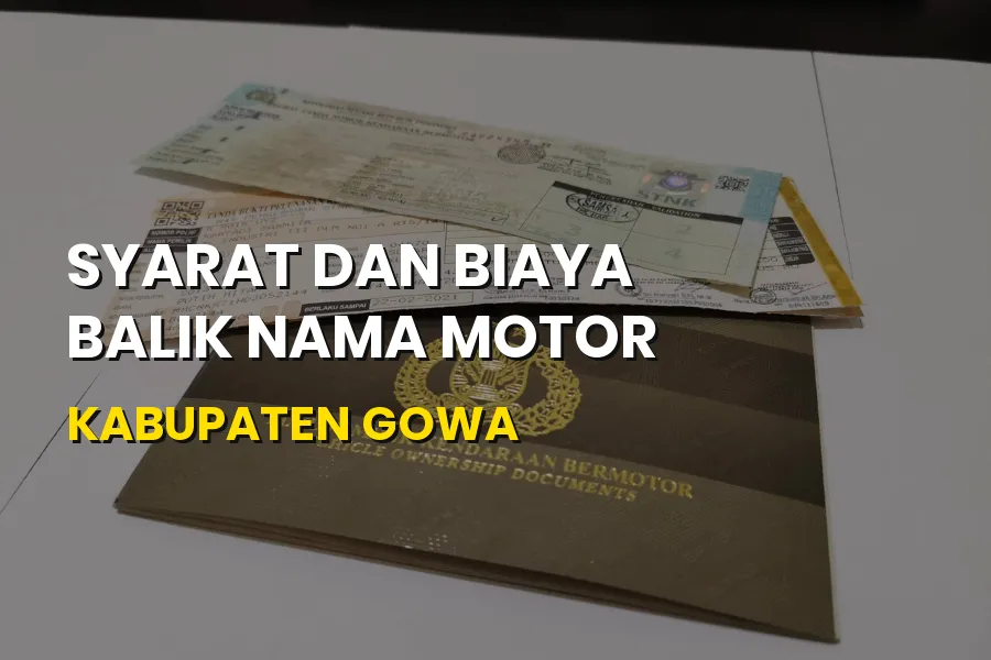 Panduan Lengkap Syarat dan Biaya Balik Nama Motor di Gowa