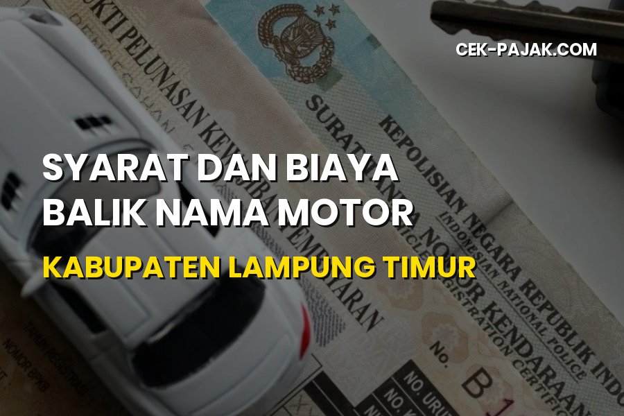 Syarat dan Biaya Balik Nama Motor Kabupaten Lampung Timur