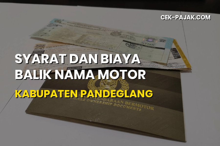 Cara Balik Nama Motor di Kabupaten Pandeglang: Biaya & Syarat
