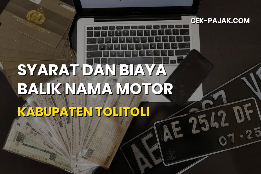 Panduan Balik Nama Motor di Kabupaten Tolitoli Sulawesi Tengah