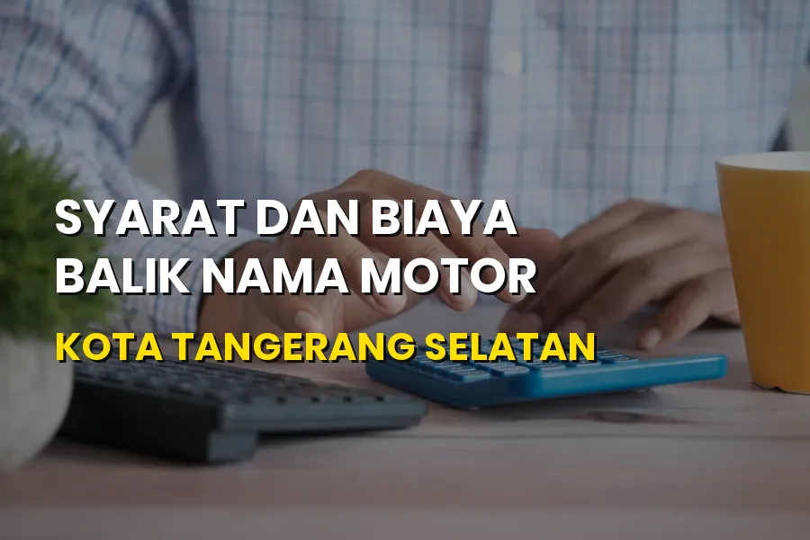 Biaya Balik Nama Motor Tangerang Selatan Terbaru - Banten
