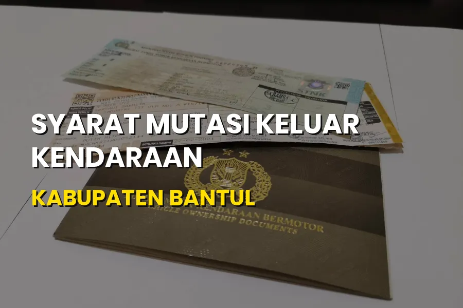 Syarat Mutasi Keluar Kendaraan di Kabupaten Bantul Yogyakarta
