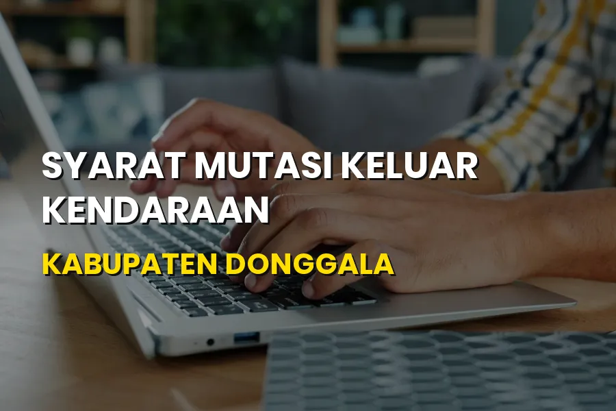 Syarat Mutasi Keluar Kendaraan Kabupaten Donggala