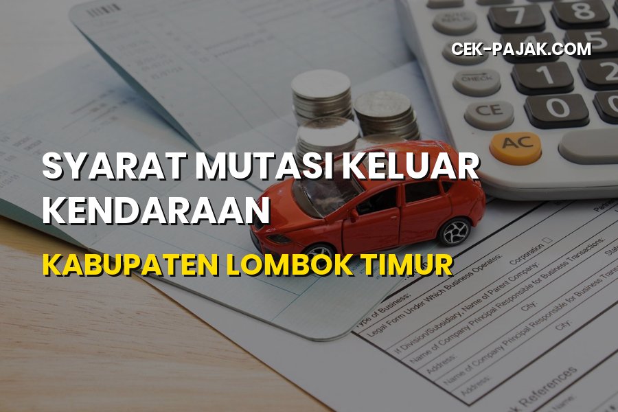 Syarat Mutasi Keluar Kendaraan di Kabupaten Lombok Timur