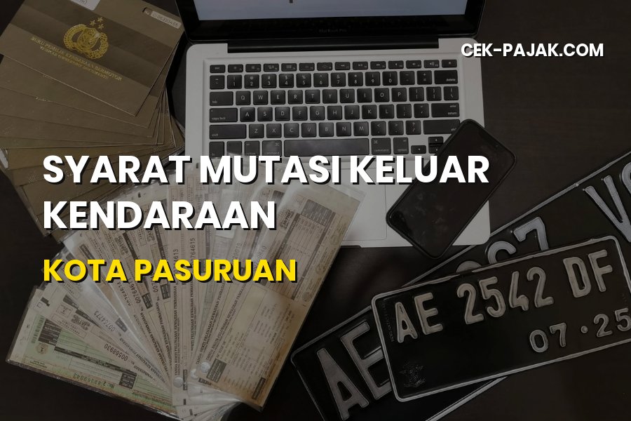 Syarat Mutasi Keluar Kendaraan Kota Pasuruan Terbaru